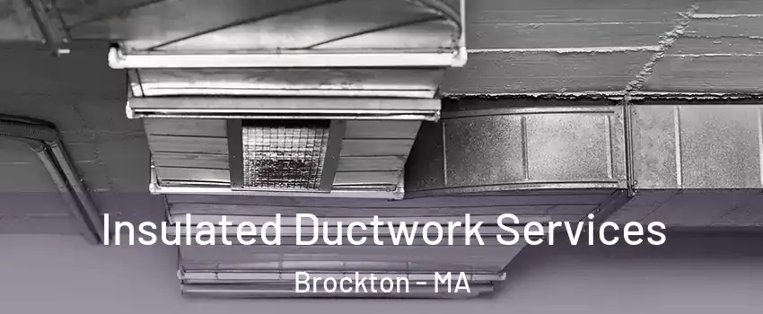  Insulated Ductwork Services Brockton - MA