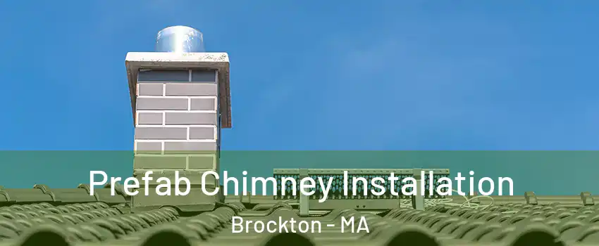  Prefab Chimney Installation Brockton - MA