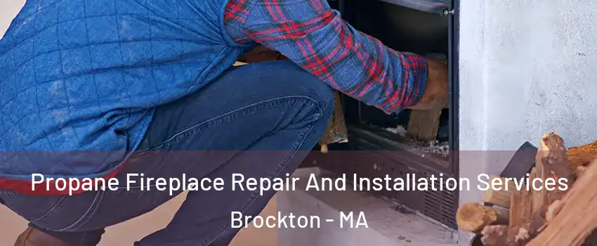  Propane Fireplace Repair And Installation Services Brockton - MA