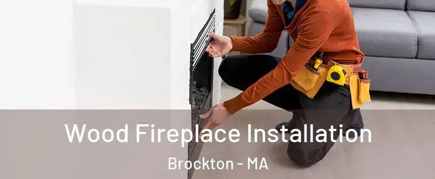  Wood Fireplace Installation Brockton - MA