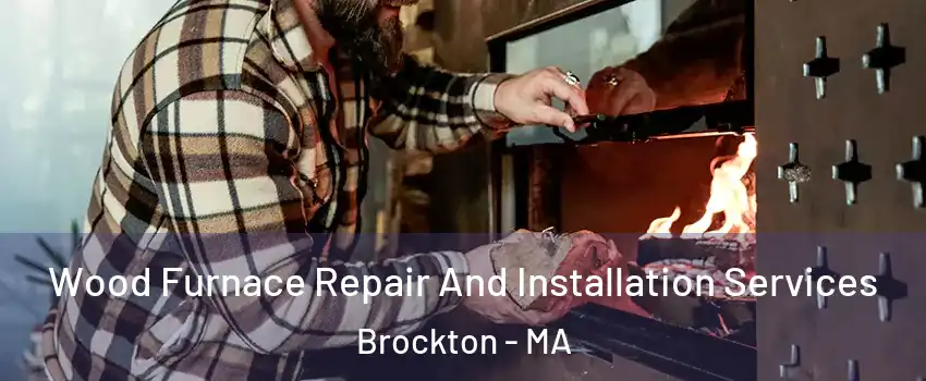  Wood Furnace Repair And Installation Services Brockton - MA